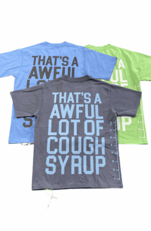 Camisa That’s A Awful Lot Of Cough Syrup